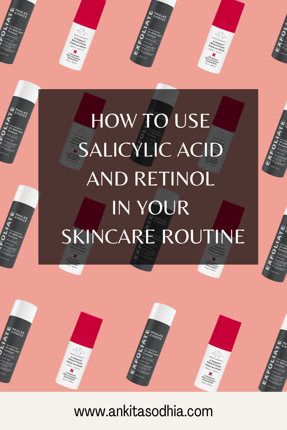 How To Use Salicylic And Retinol In Your | Ankita Sodhia's Blog
