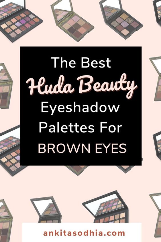The Best Huda Beauty Eyeshadow Palettes For Brown Eyes