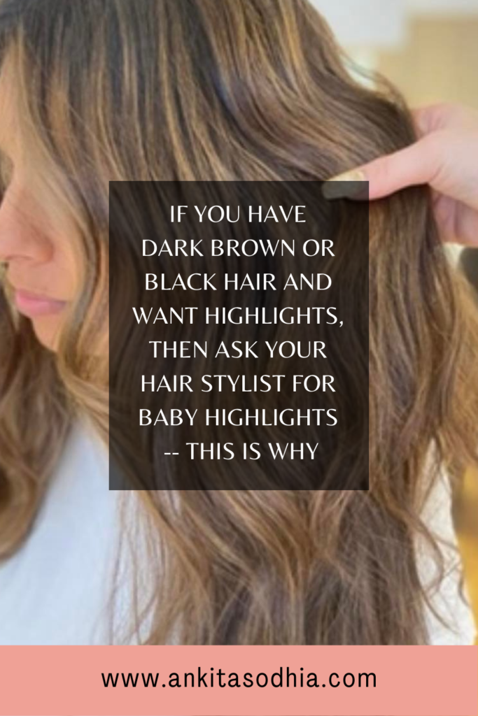 Why Baby Highlights Is The Way To Go On Dark Brown Or Black Hair | Ankita Sodhia's Blog Why Baby Highlights Is The Way To Go On Dark Brown Or Black Hair | Ankita Sodhia's Blog
