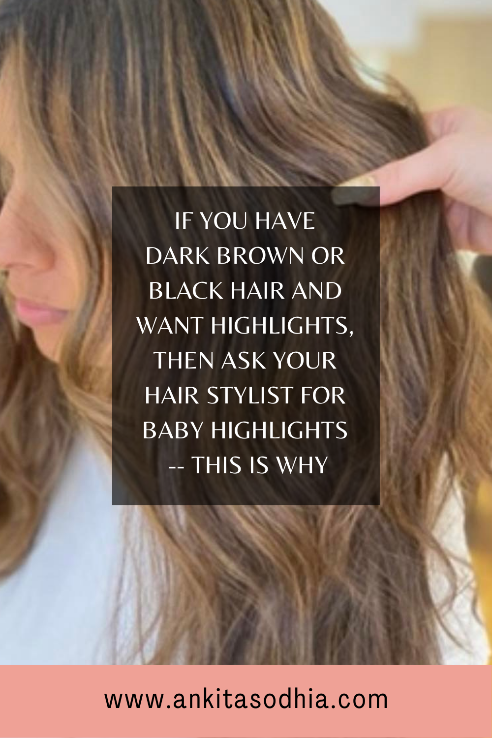 Why Baby Highlights Is The Go On Dark Brown Or Black Hair | Ankita Sodhia's Blog