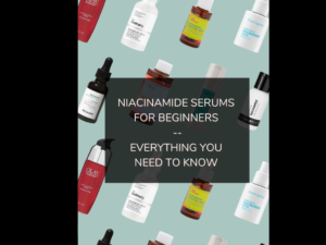 Niacinamide Serums For Beginners -- Everything You Need To Know ...